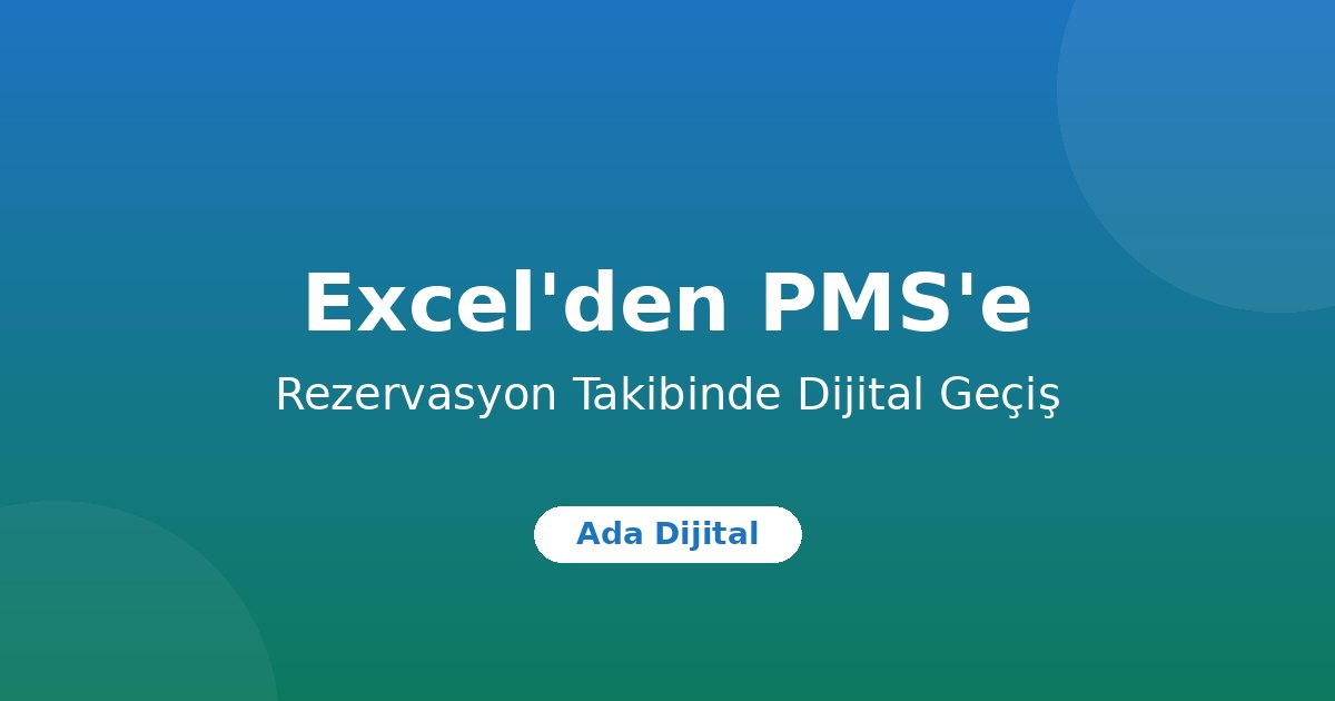 Bungalov ve Küçük Otellerde Rezervasyon Takibi: Excel'den PMS'e Geçiş