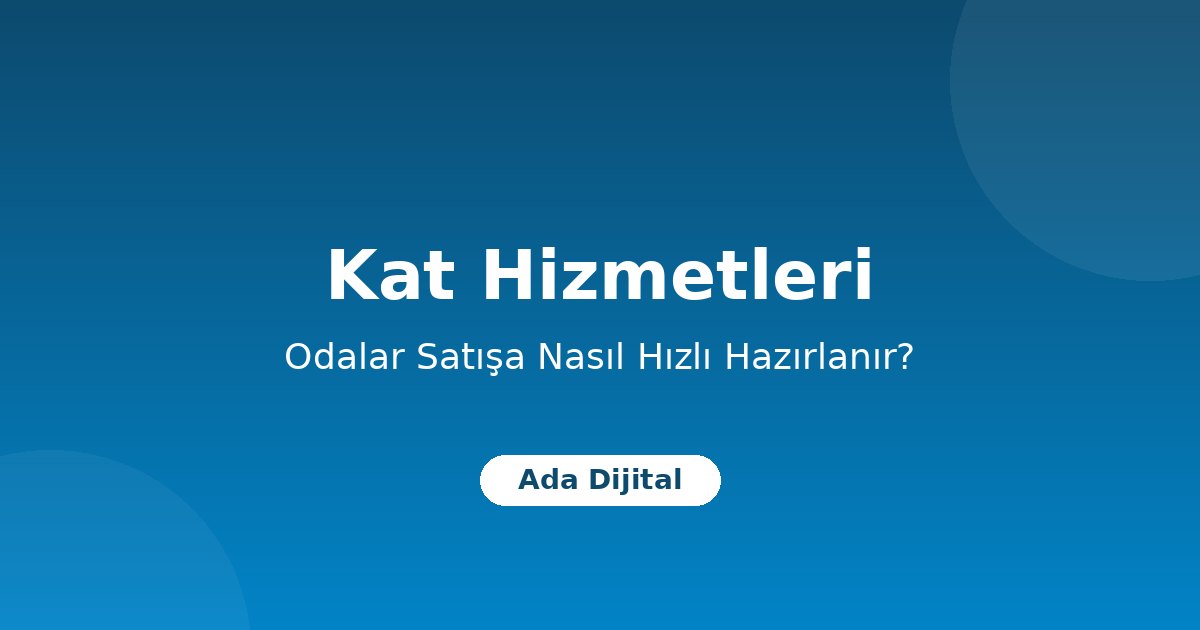 Otel Kat Hizmetleri Yönetimi: Odalar Satışa Nasıl Daha Hızlı Hazırlanır?