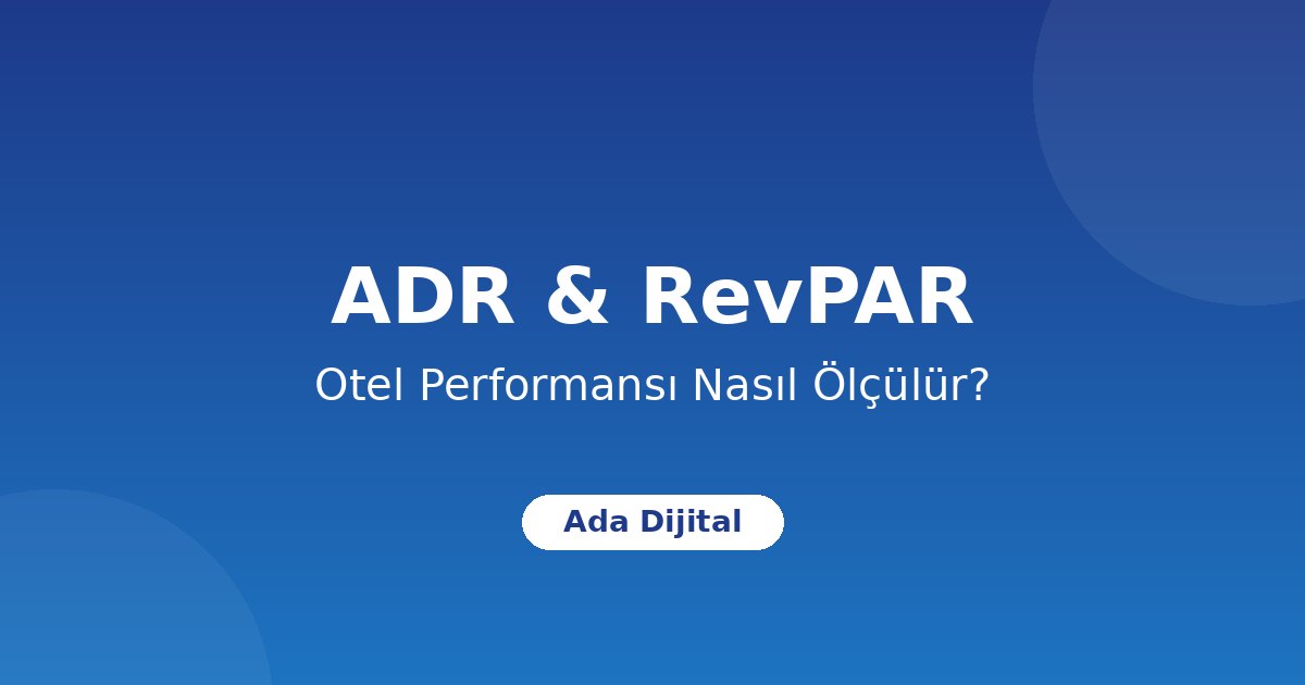 ADR ve RevPAR Nedir? Otel Performansı Nasıl Ölçülür?