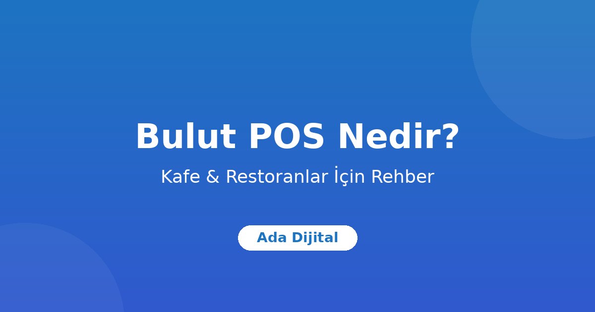 Kafe ve Restoranlar İçin POS Sistemi Nedir? Bulut POS'un Avantajları