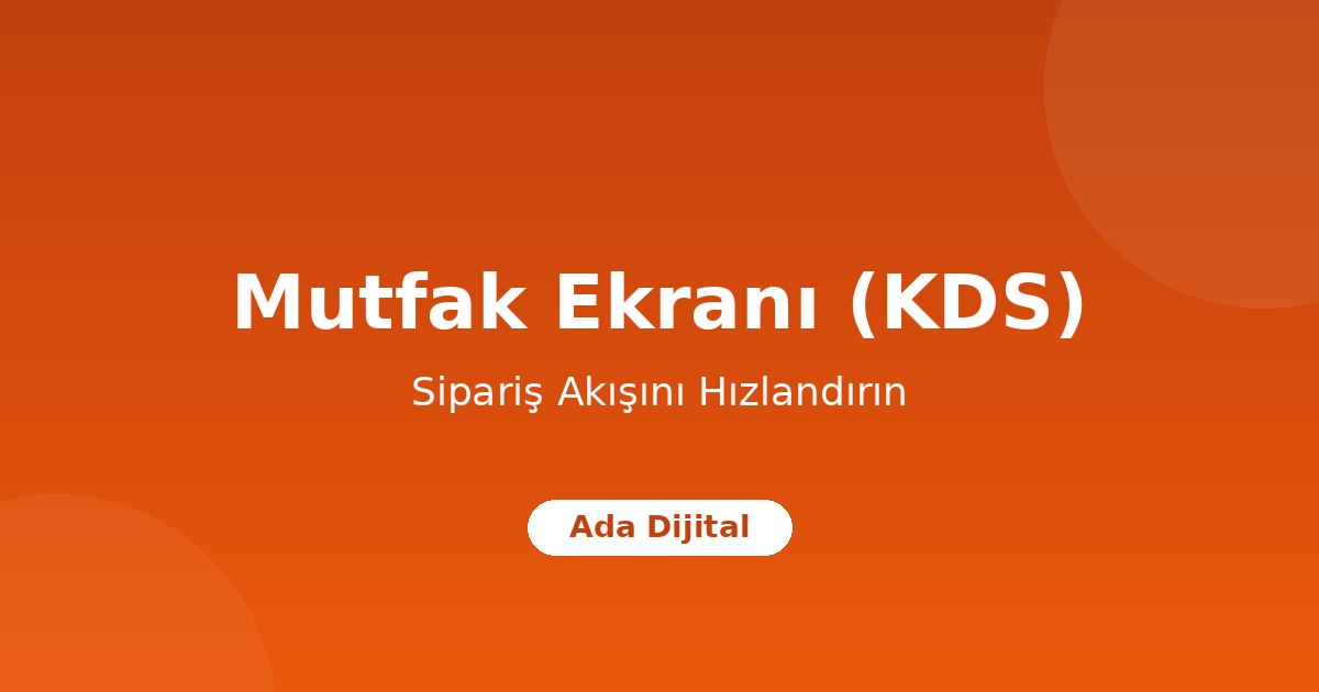 Restoranlarda Mutfak Ekranı (KDS) Nedir? Sipariş Akışını Hızlandırma Rehberi