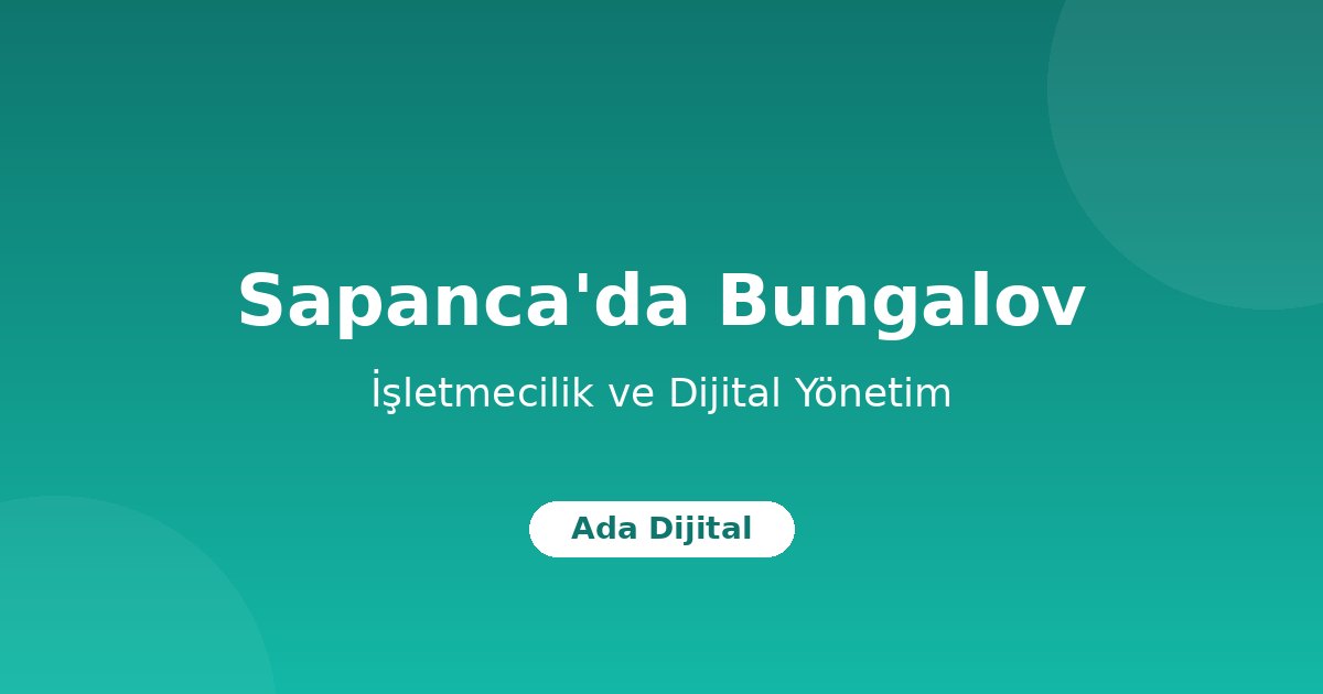 Sapanca'da Bungalov İşletmeciliği: Sezonu Dolu Geçirmenin Yolları