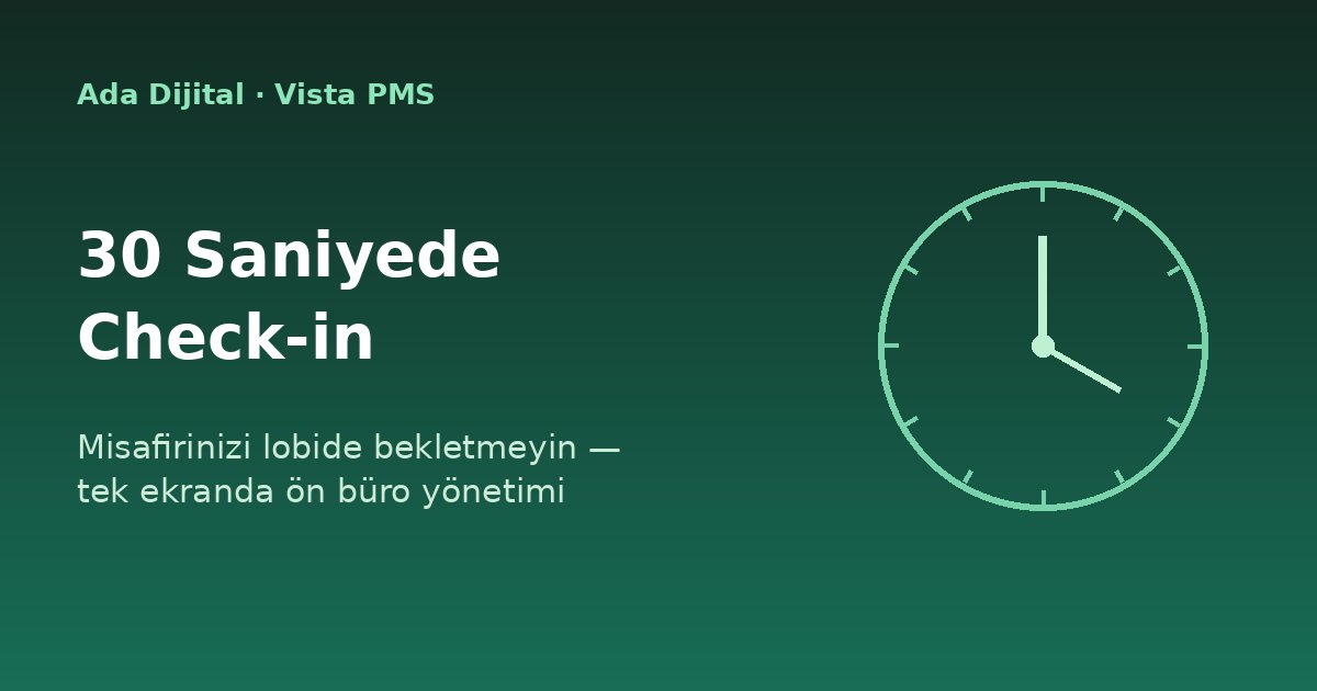 30 Saniyede Check-in: Misafirinizi Lobide Bekletmeyin