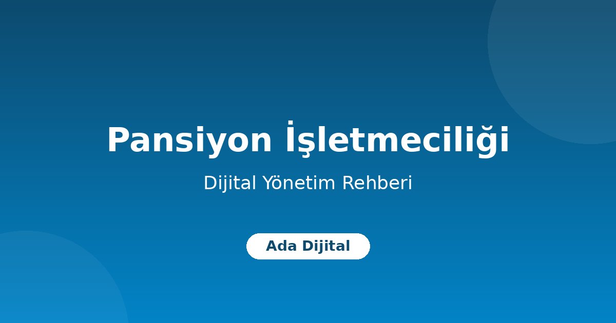 Pansiyon İşletmeciliği Rehberi: Küçük Tesiste Büyük Düzen